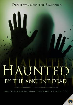 Haunted By The Ancient Dead - Ancient Origins Ebook