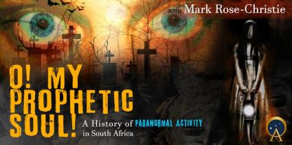 O My Prophetic Soul! A History of Paranormal Activity in South Africa